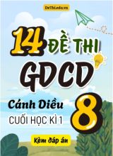 Tuyển tập 14 Đề thi cuối Kì 1 GDCD 8 - Cánh Diều (Kèm đáp án)